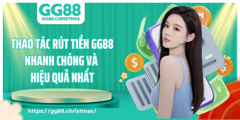 Thao tác rút tiền GG88 nhanh chóng và hiệu quả nhất